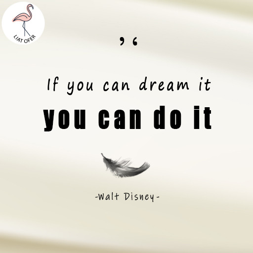 If you can dream it you can do it  Walt Disney
